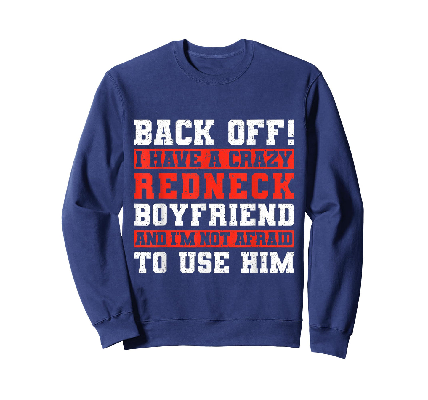 Back Off I Have A Crazy Redneck Boyfriend T-Shirt