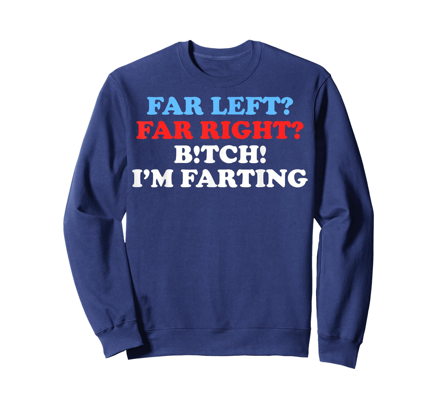 Far Left Far Right Bitch I'm Far-Ting Funny Meme Saying Gift T-Shirt