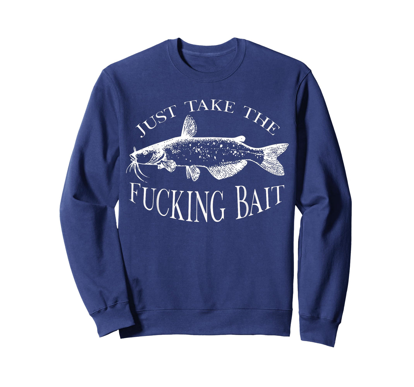 Just Take Fucking Bait Catfish Art Fishermen Fishing Gear T-Shirt