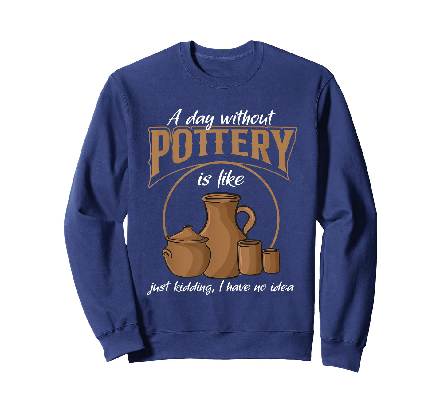 A Day Without Pottery Teacher Clay Kiln Ceramics Artist Men Women T-Shirt