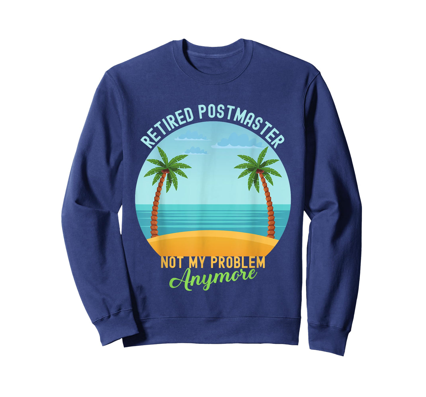 Retired Not My Problem Anymore Hawaiian Shirt Postmaster T-Shirt