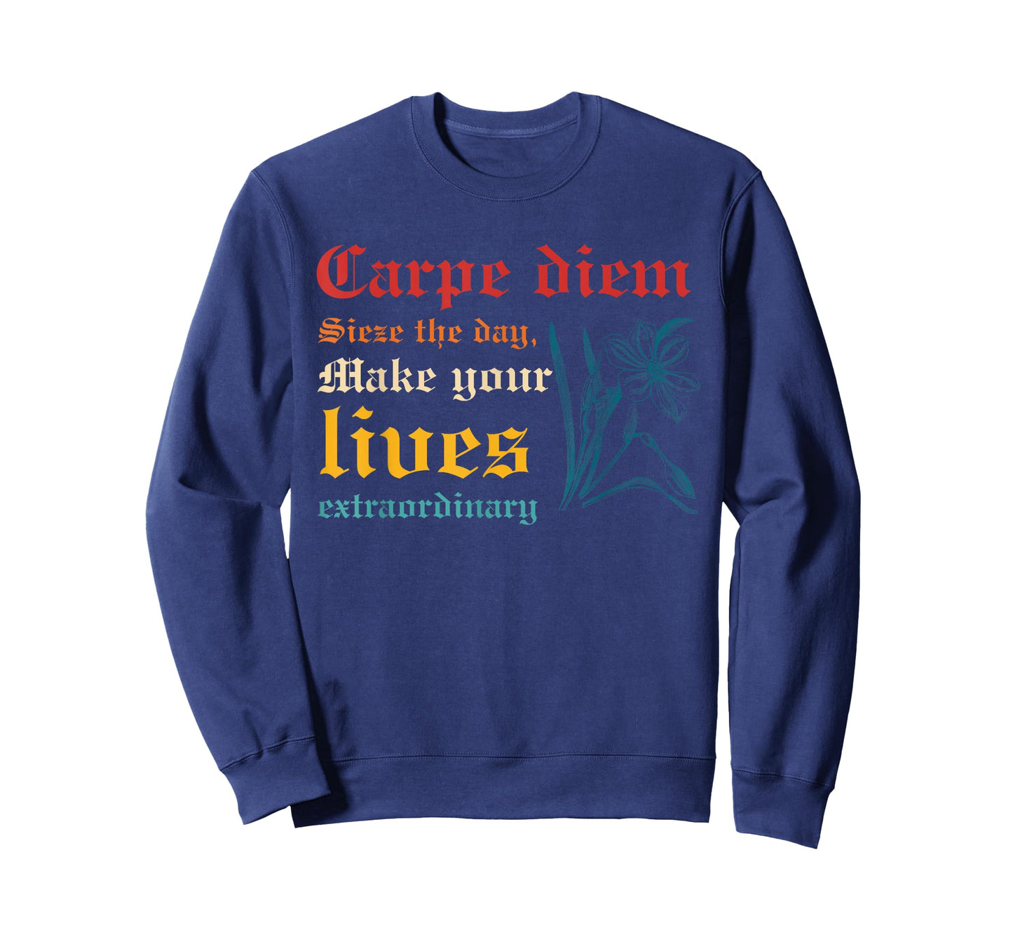 Carpe Diem Sieze The Day, Make Your Lives Extraordinary T-Shirt