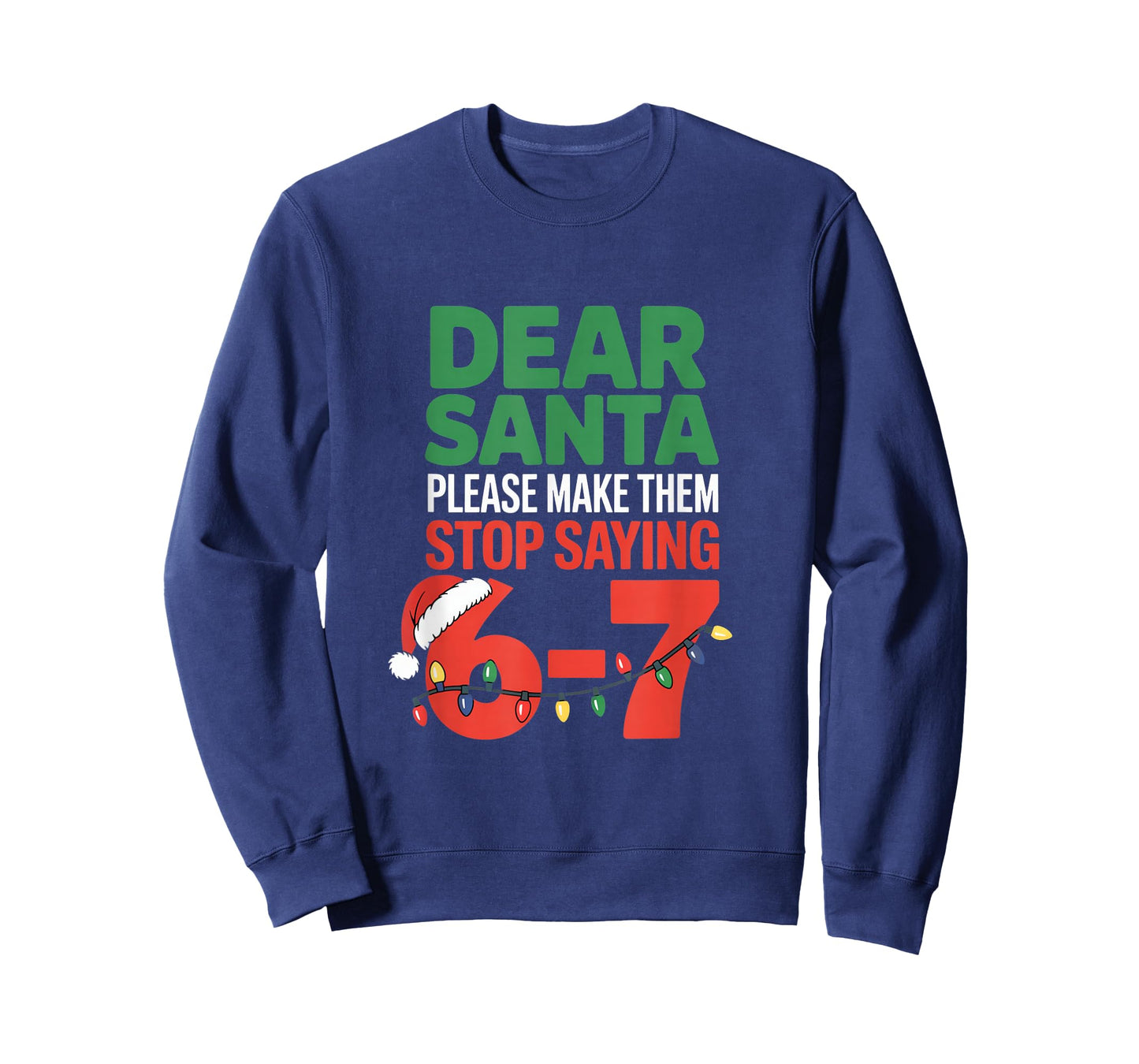Dear Santa Please Make Them Stop Saying 6 7 School Christmas T-Shirt