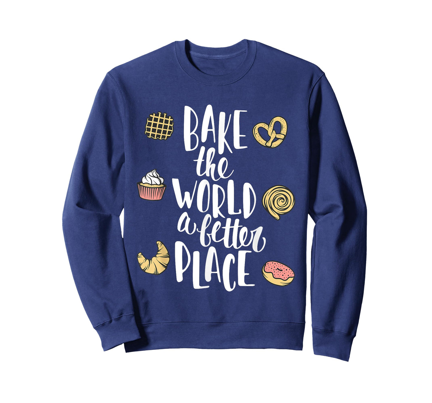 Bake the world a better place Funny Pastry Gift T-Shirt