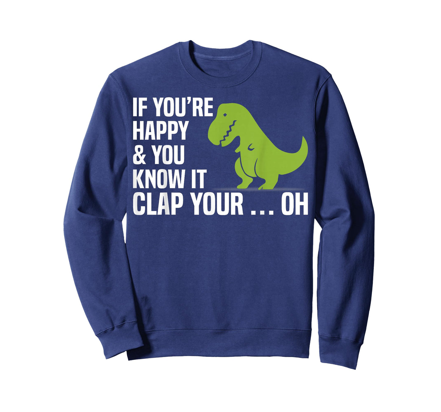 T Rex If You're Happy And You Know It Clap Your Oh Tee Shirt T-Shirt
