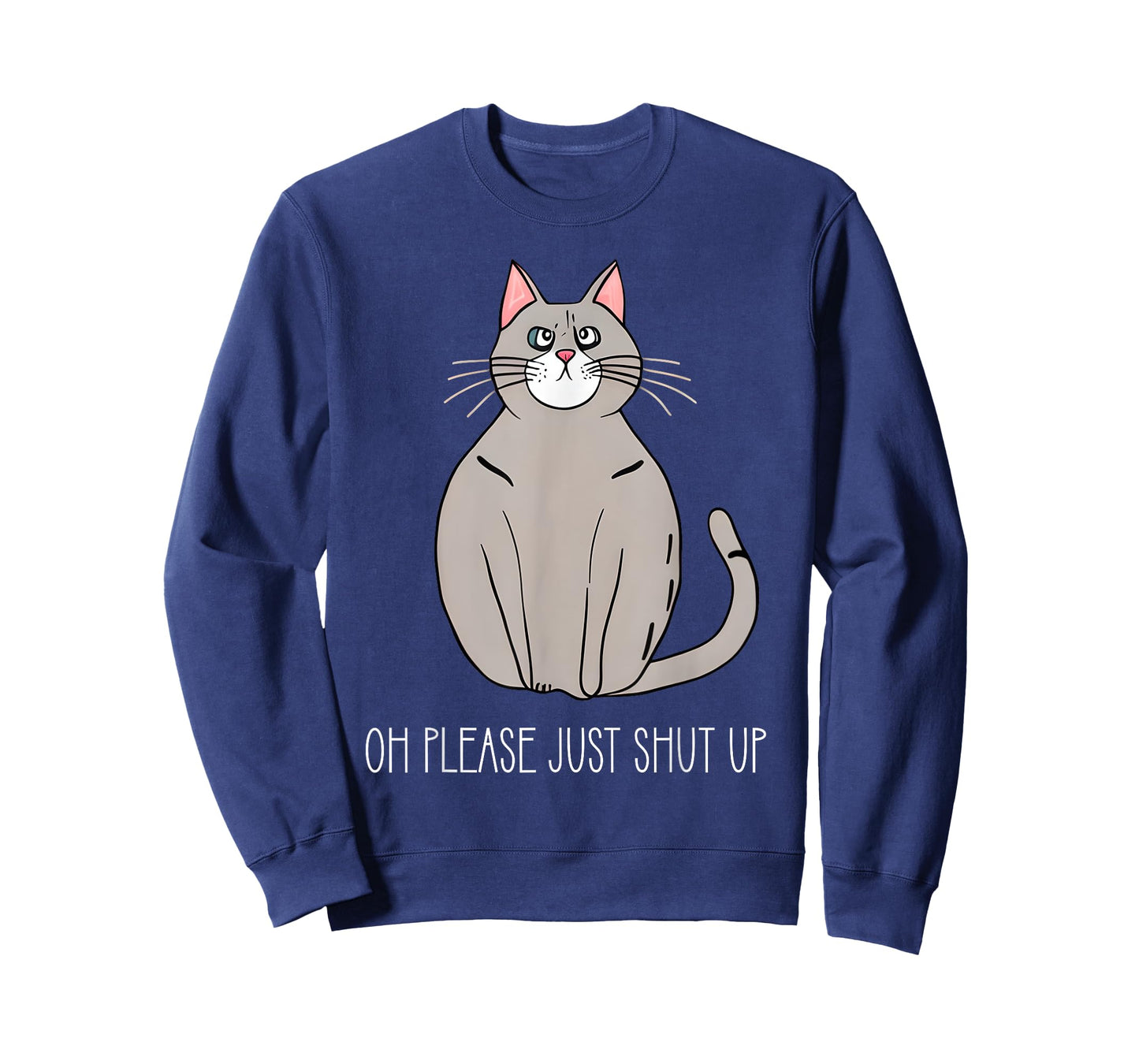 Oh Please Just Shut Up Funny Cat Collection T-Shirt for Men Women Kids