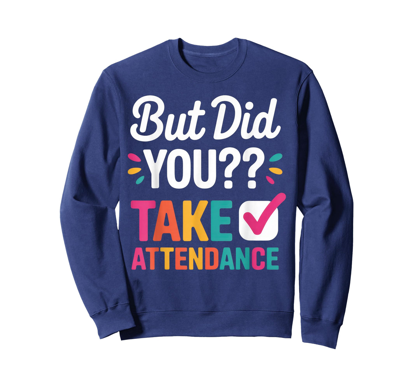 But Did You Take Attendance Funny Teacher Back to School T-Shirt