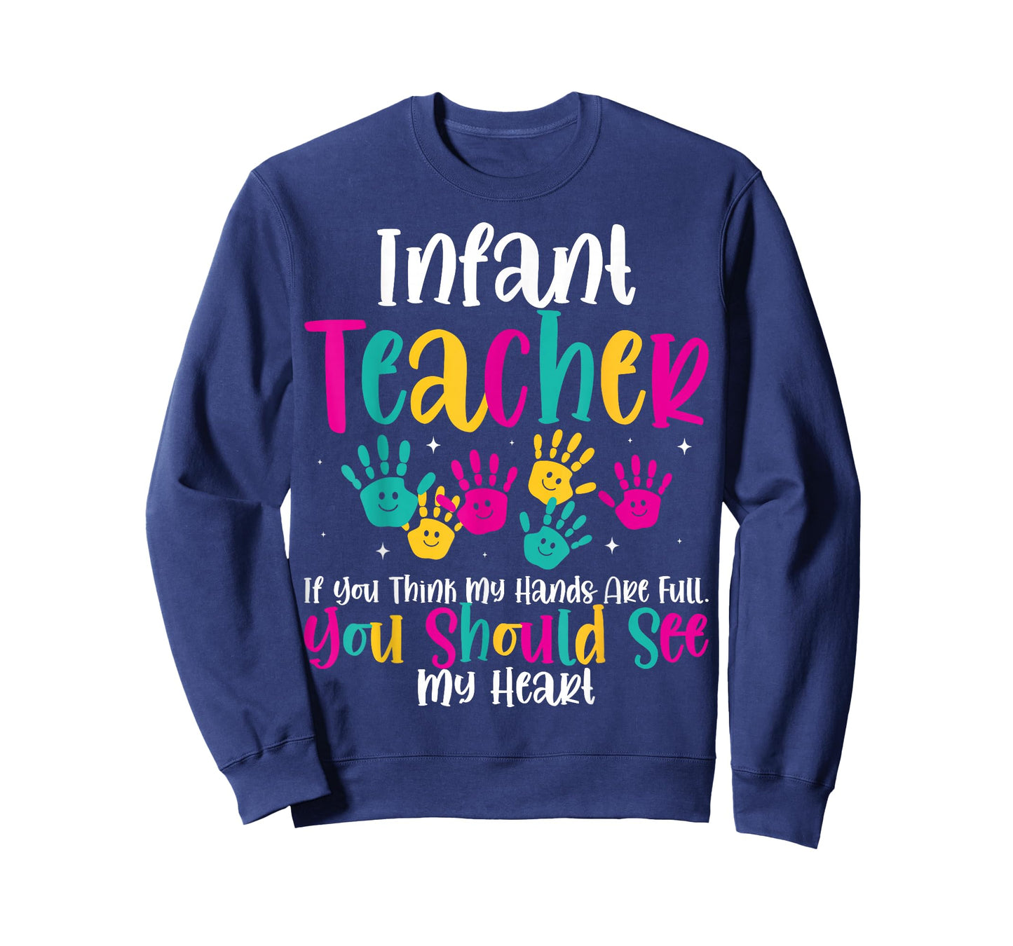 Infant Teacher Hands Full Heart Quote Gift Daycare Teacher T-Shirt