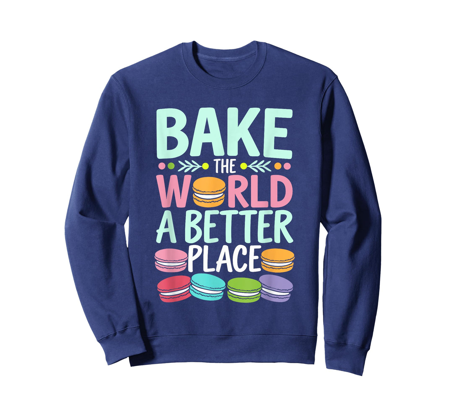 Bake The World A Better Place Funny Macaron Baking T-Shirt