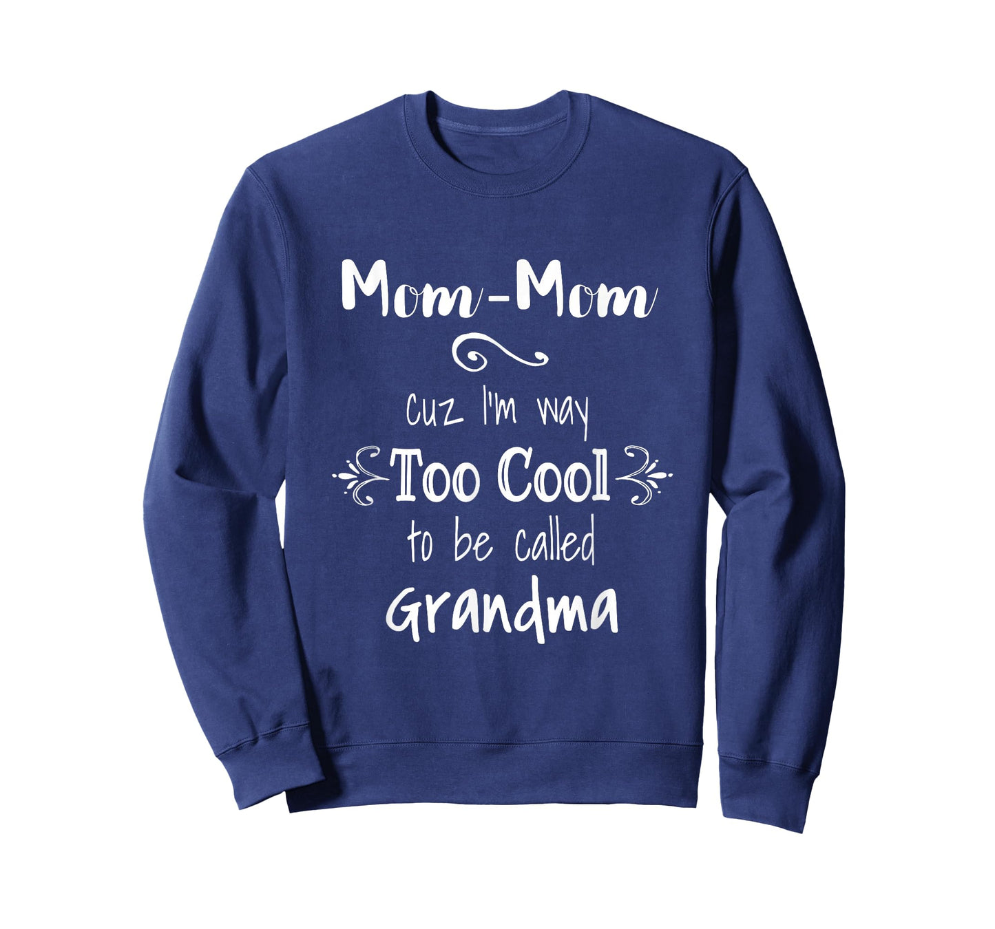 Mom-Mom Cuz I'm Too Cool To Be Called Grandma Grandmother T-Shirt