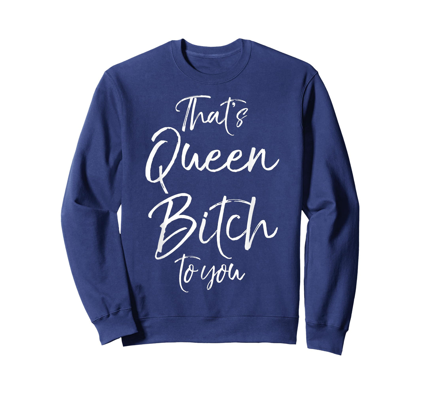Funny Queen Bitch Quote for Women That's Queen Bitch to You T-Shirt