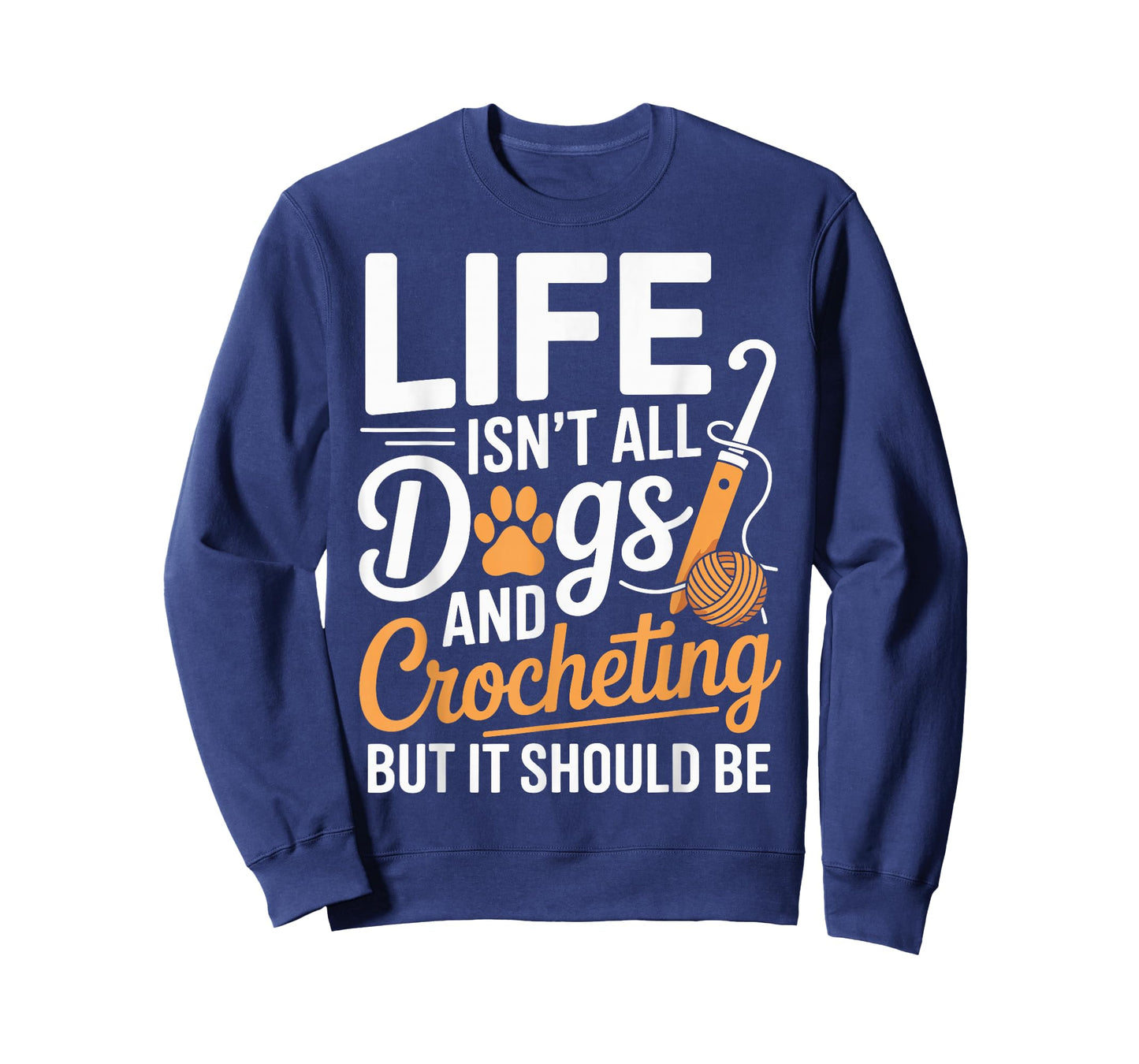 Life Isn't All Dogs And Crocheting Funny Crochet T-Shirt