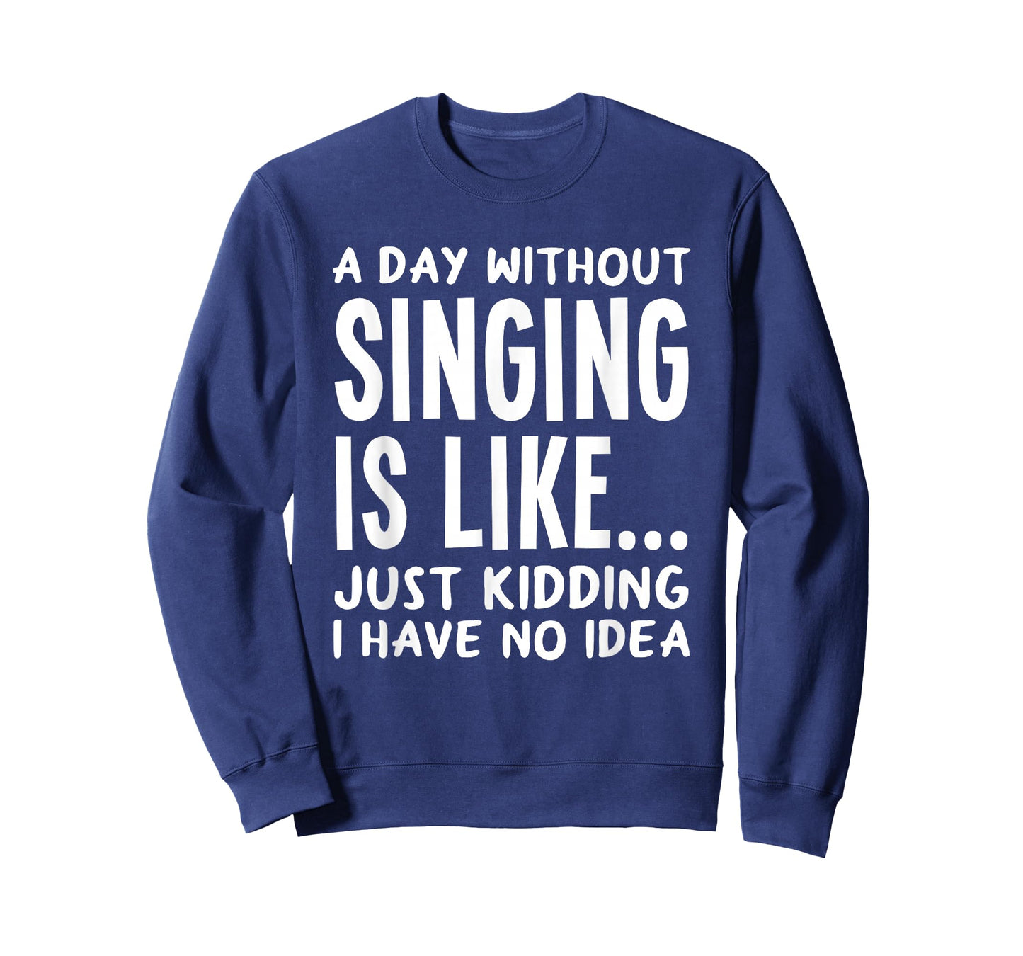 A Day Without Singing is Like..Funny Music Lover Singer T-Shirt