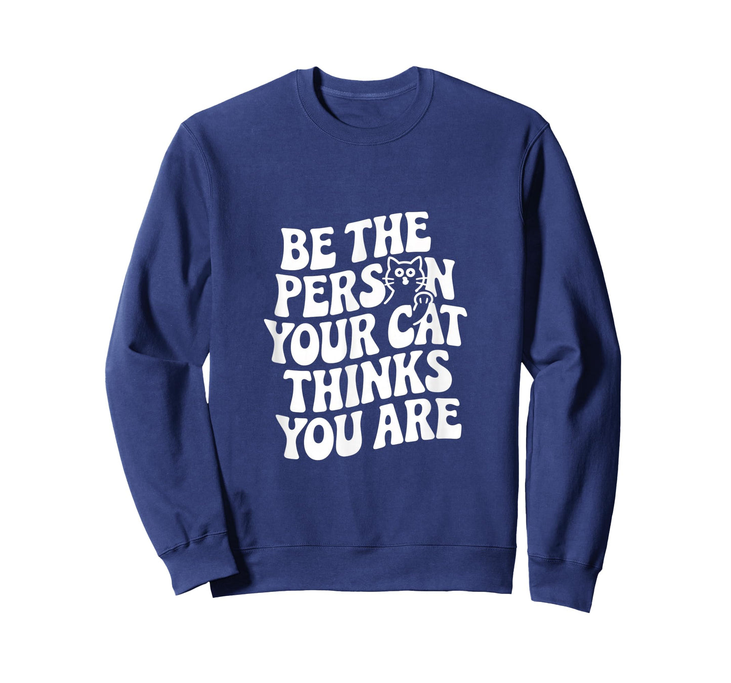 Be The Person Your Cat Thinks You Are Quote Funny Cat Quotes T-Shirt
