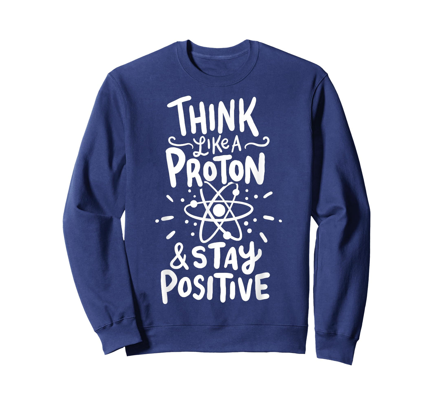 Think Like A Proton And Stay Positive Science Gift T-Shirt