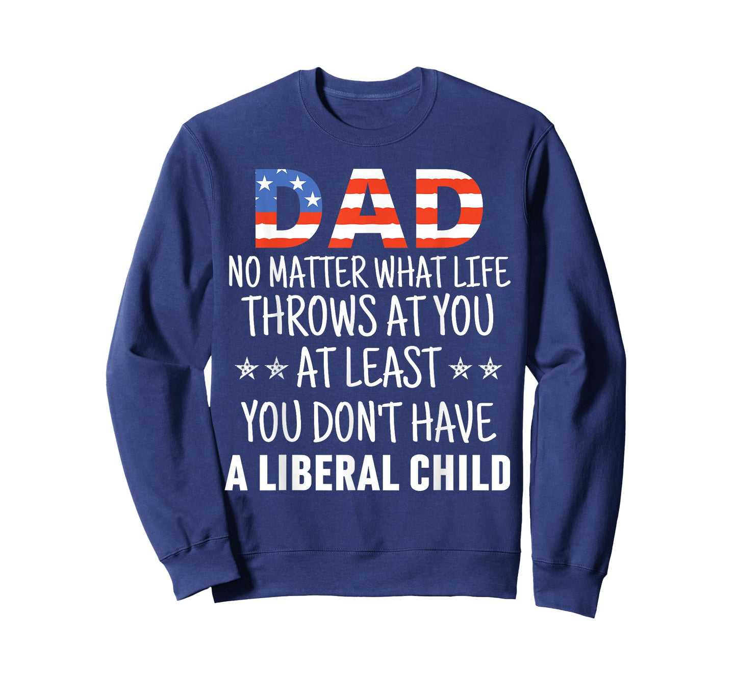 Dad No Matter What life Throws at you Liberal Child USA flag T-Shirt