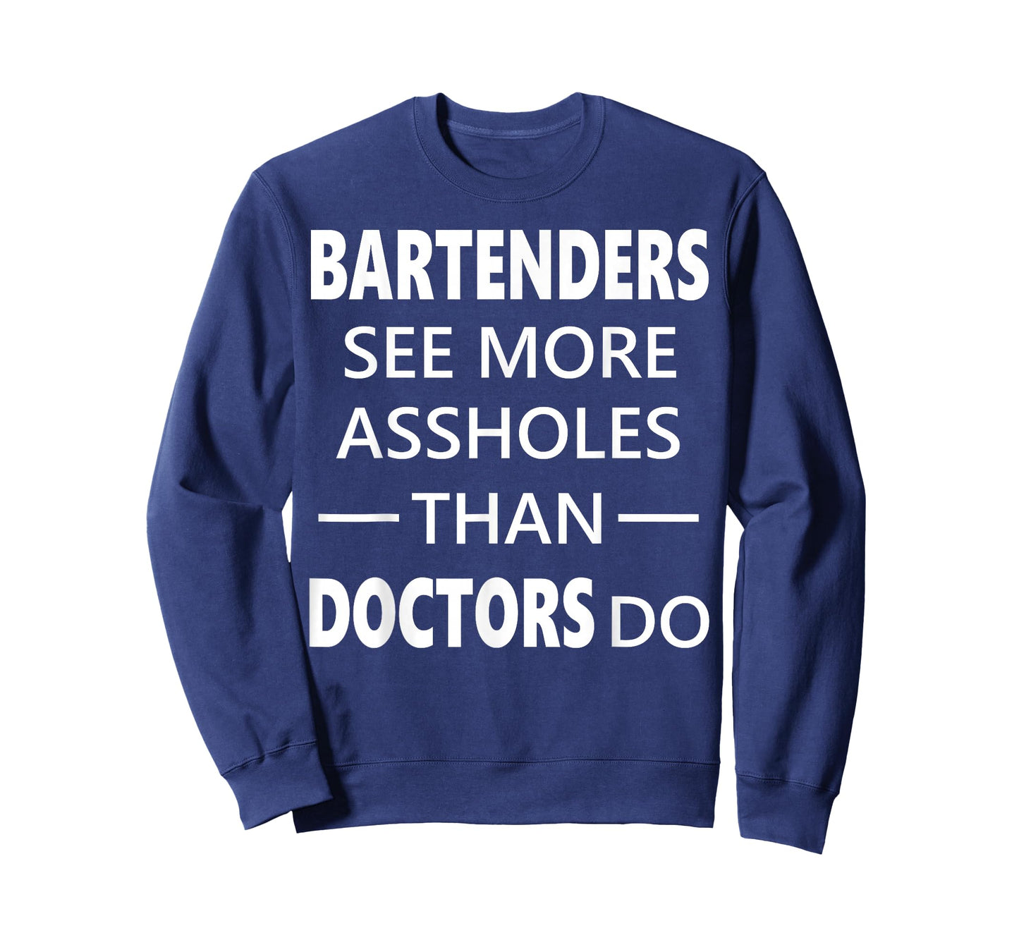 Bartenders See More Assholes Than Doctors Do Funny Bar Shirt T-Shirt