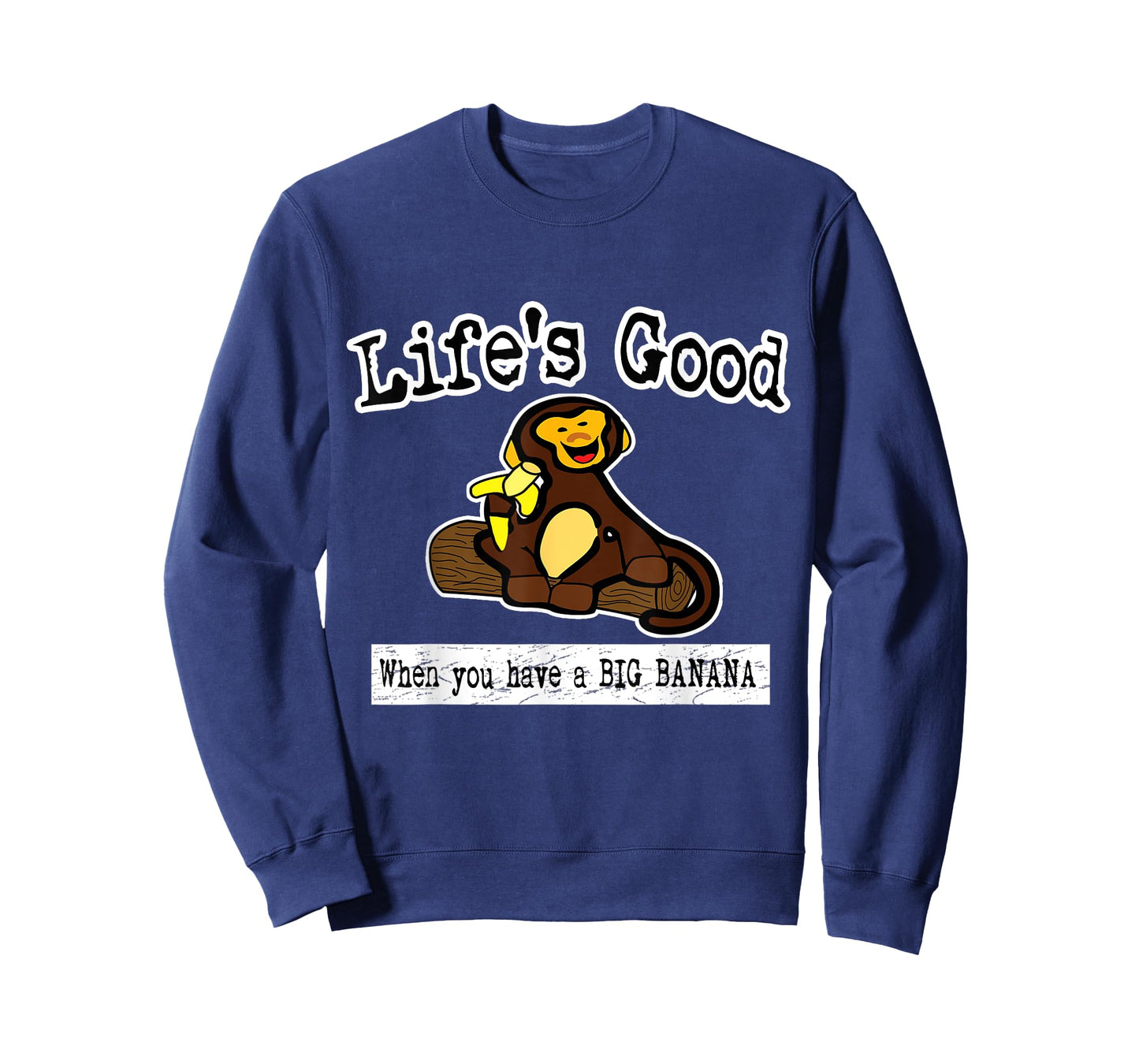 Life's Good When You Have A Big Banana Crude Funny T Shirt T-Shirt