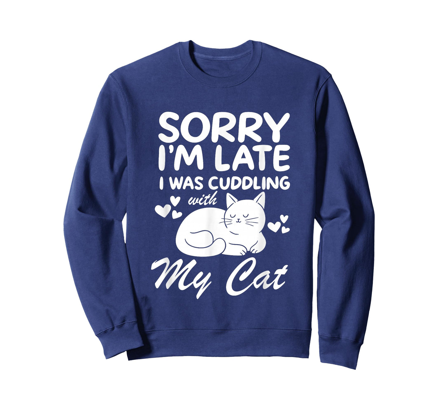 Sorry I'm Late I Was Cuddling My Cat Funny Cat Lover Sayings T-Shirt
