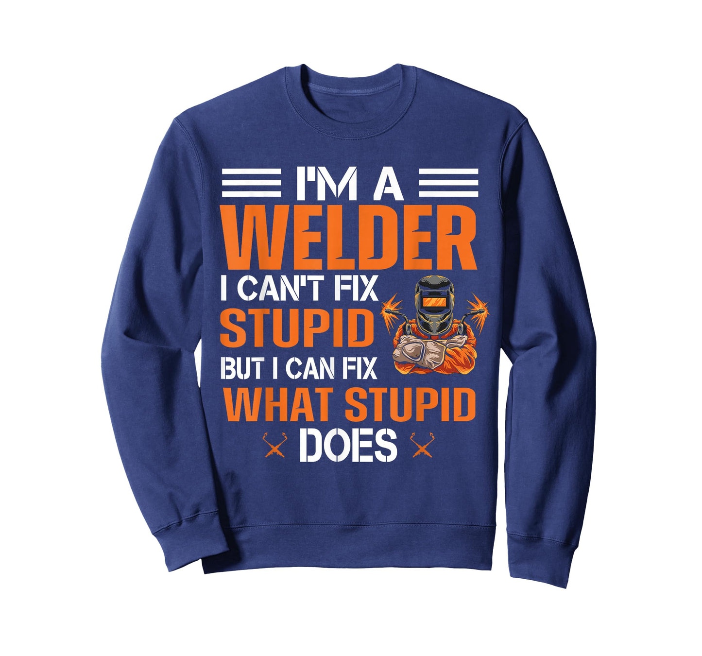 Funny Welder T shirt | I'm A Welder I Can't Fix Stupid T-Shirt