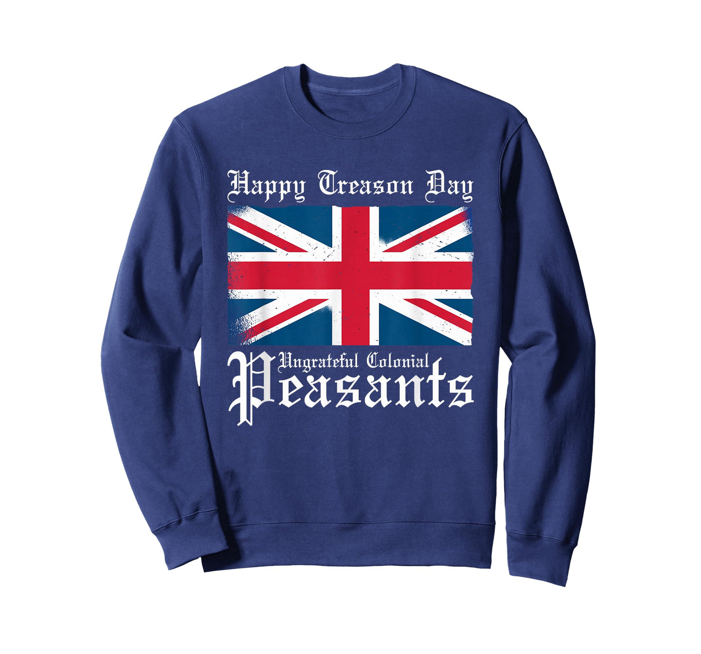 Happy Treason Day Ungrateful Colonial Peasants 4th of July T-Shirt
