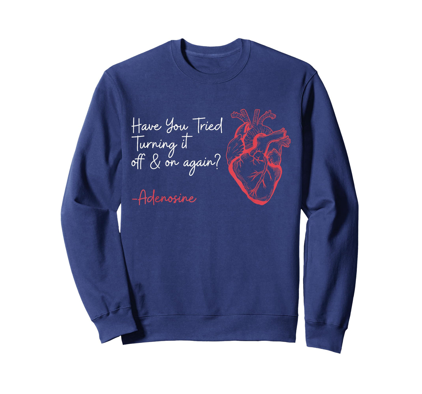 Have You Tried Turning It Off And On Again Adenosine Heart T-Shirt