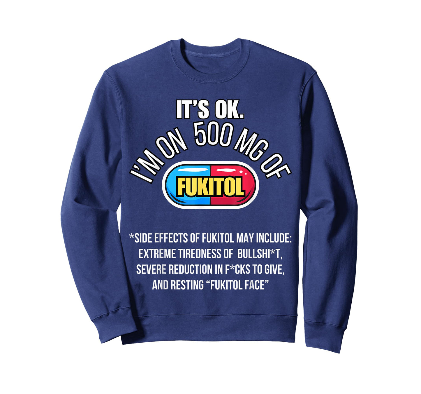 It's ok I'm on 500mg of Fukitol Funny Sarcasm Fukitol T-Shirt