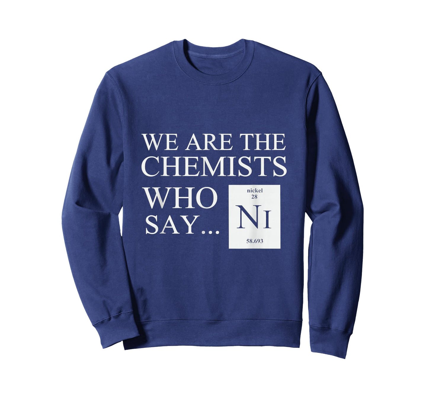 Funny Chemistry T-Shirt We are The Chemists who say NI T-Shirt