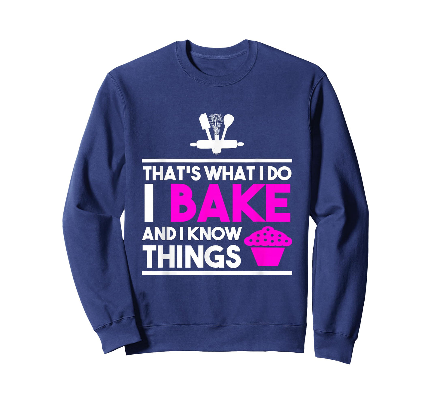 Baker Design - That's What I Do I Bake And I Know Things T-Shirt
