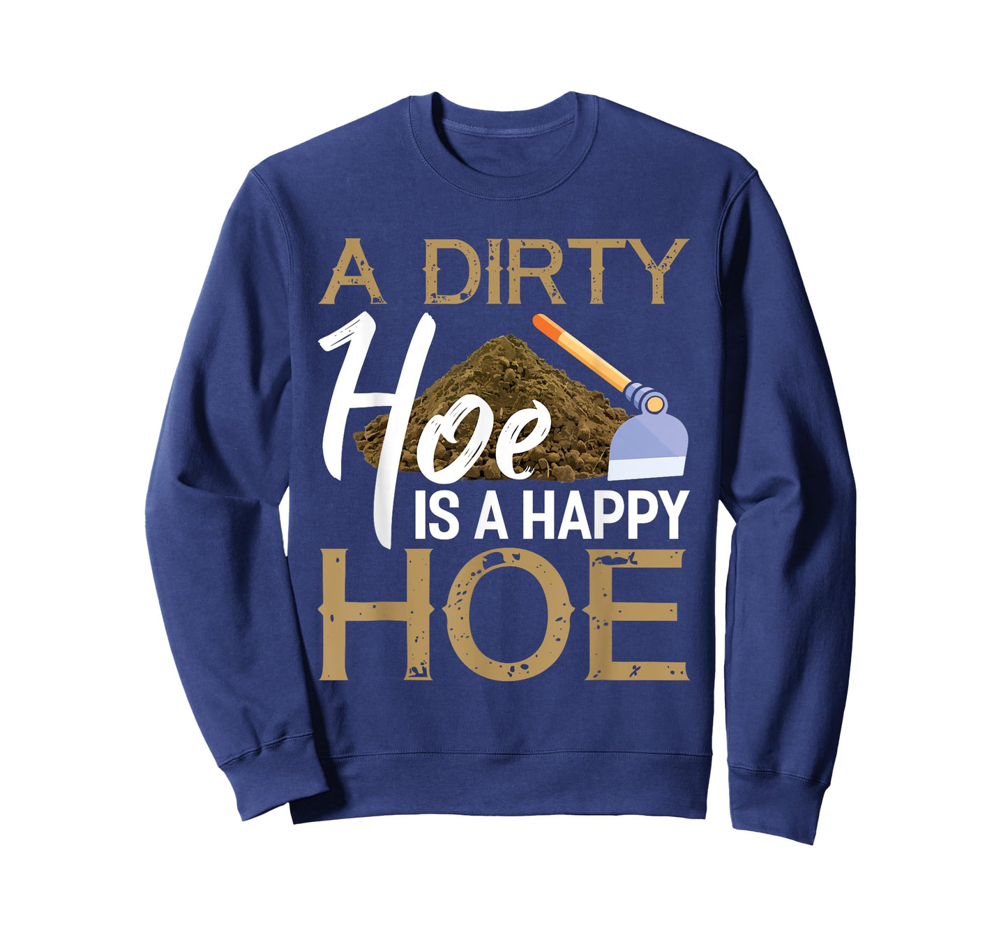 A Dirty Hoe Is A Happy Hoe Funny Garden Gardening Plant T-Shirt