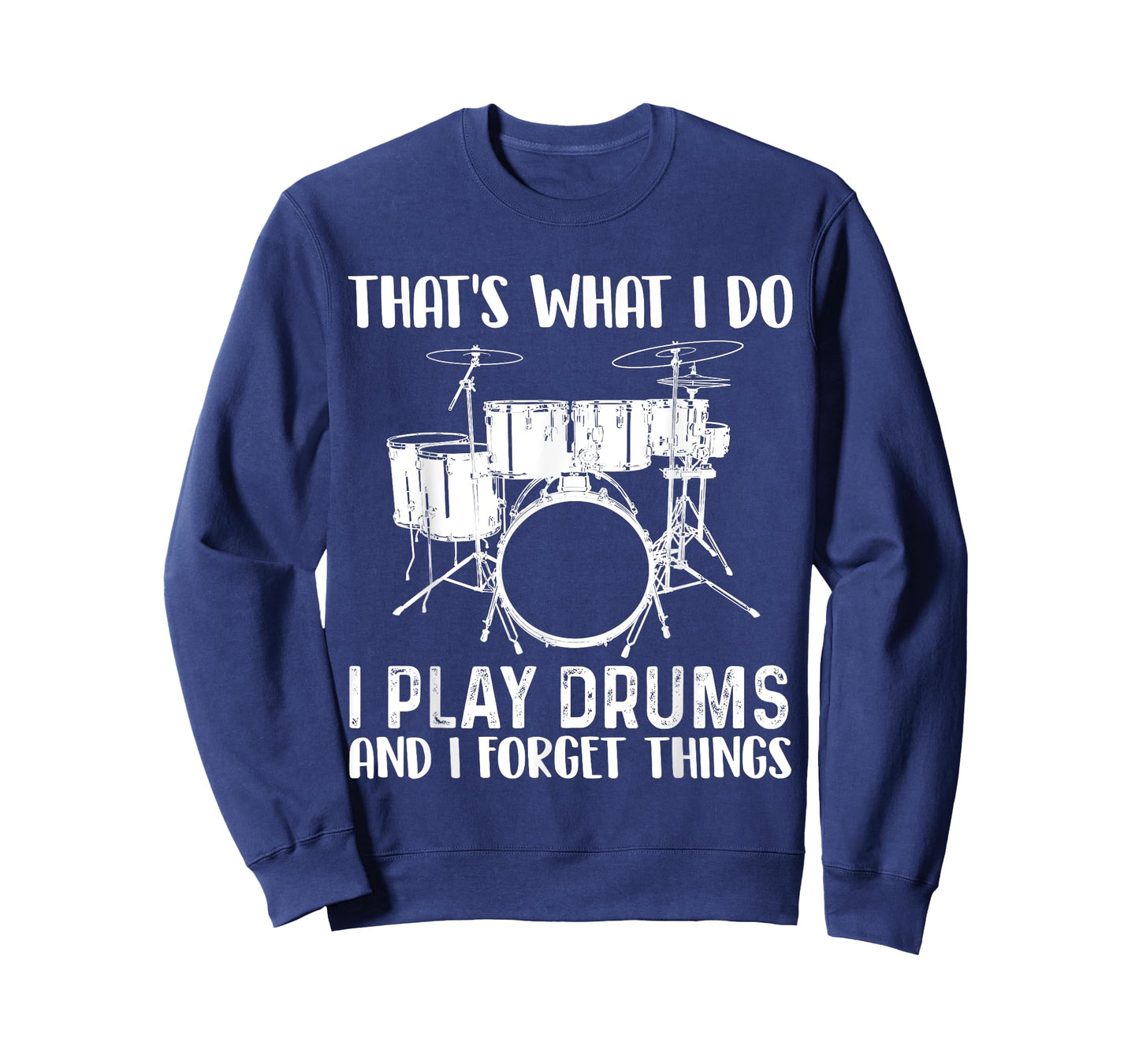 That's What I Do I Play Drums and I Forget Things Drumming T-Shirt