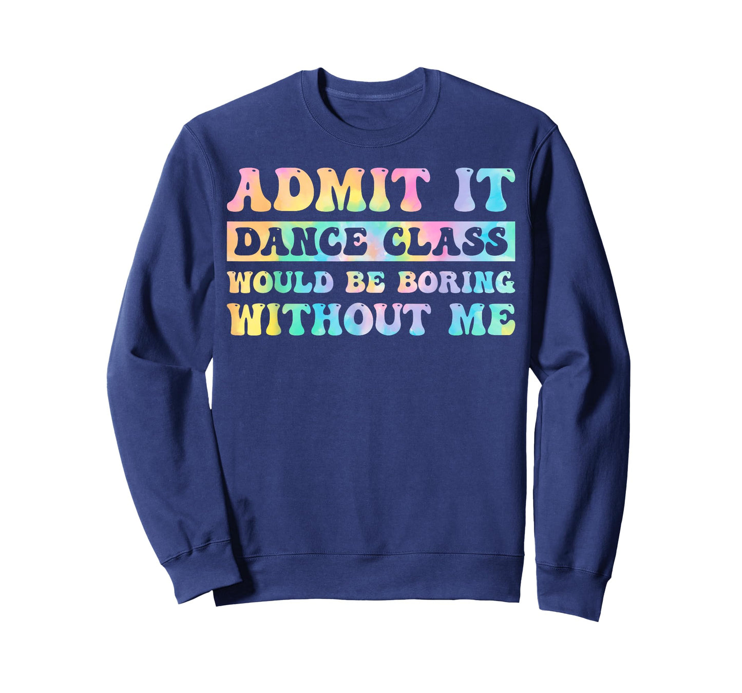 Admit It Dance Class Would Be Boring Without Me Funny Dancer T-Shirt