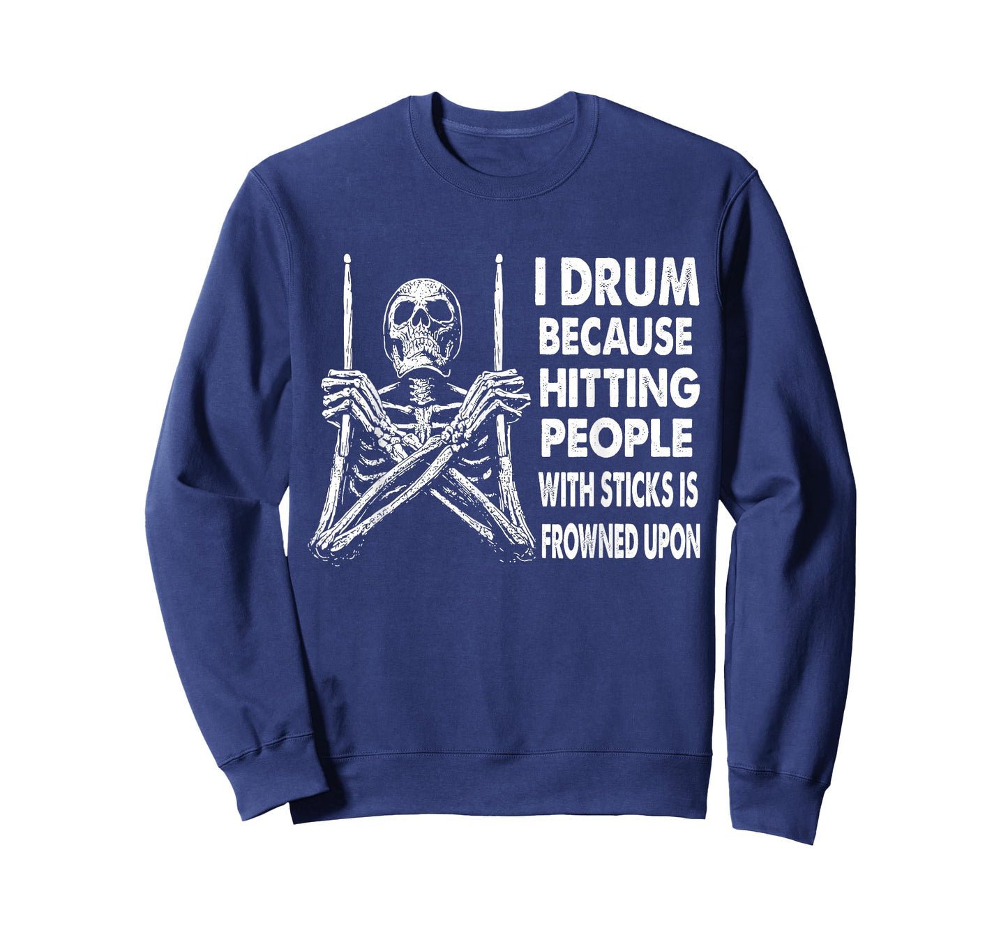 I Drum Because Hitting People With Sticks Is Frowned Upon T-Shirt