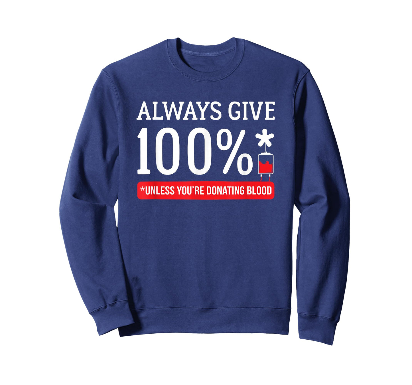 Always Give 100 Percent Unless You're Donating Blood T Shirt T-Shirt