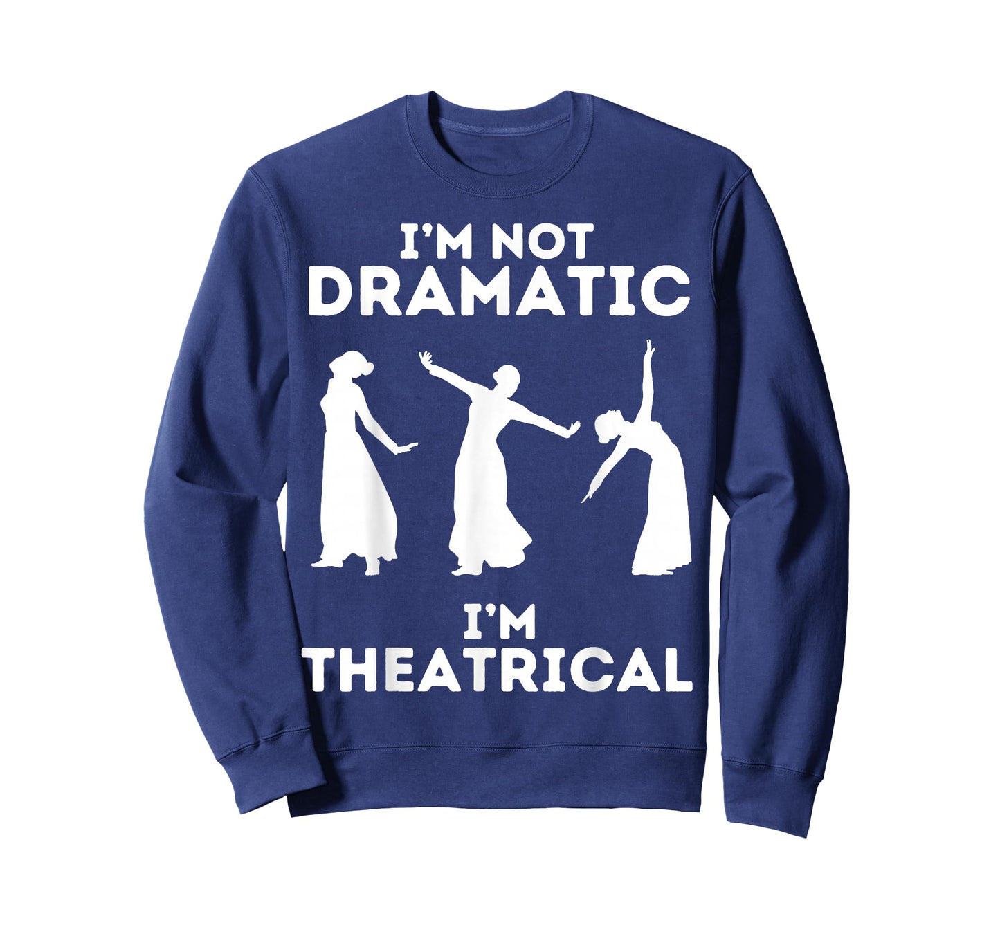 I'm Not Dramatic I'm Theatrical - Funny Drama T-Shirt