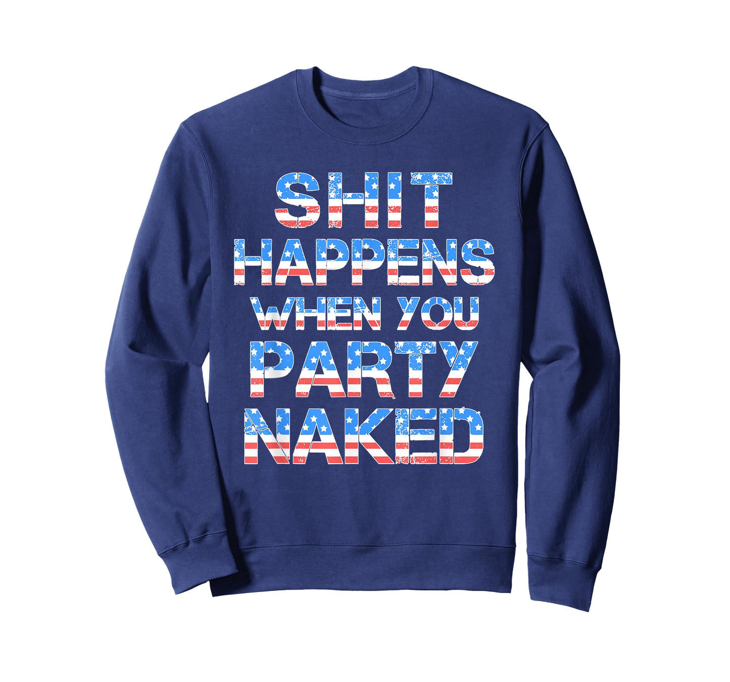 Shit Happens When You Party Naked 4th Of July Drinking Women Men T-Shirt