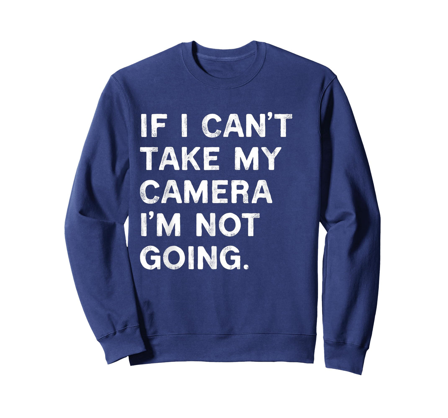 If I Can't Take My Camera I'm Not Going Funny Photographer T-Shirt
