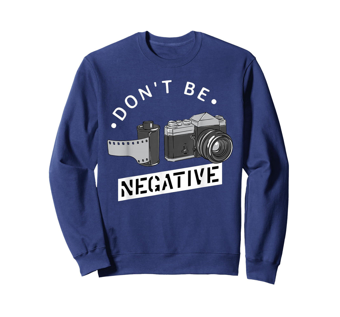 Don't Be Negative - Film Roll - Funny Photographer Camera T-Shirt
