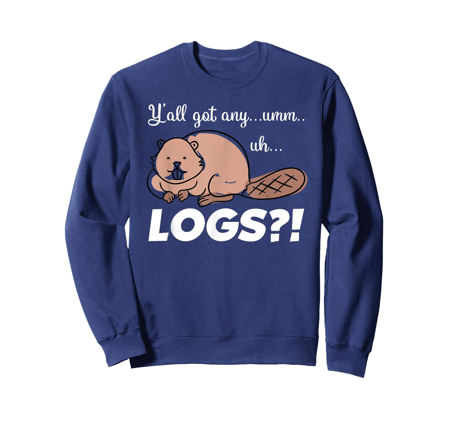 Funny Beaver Meme T-Shirt Y'all Got Any Logs Shirt