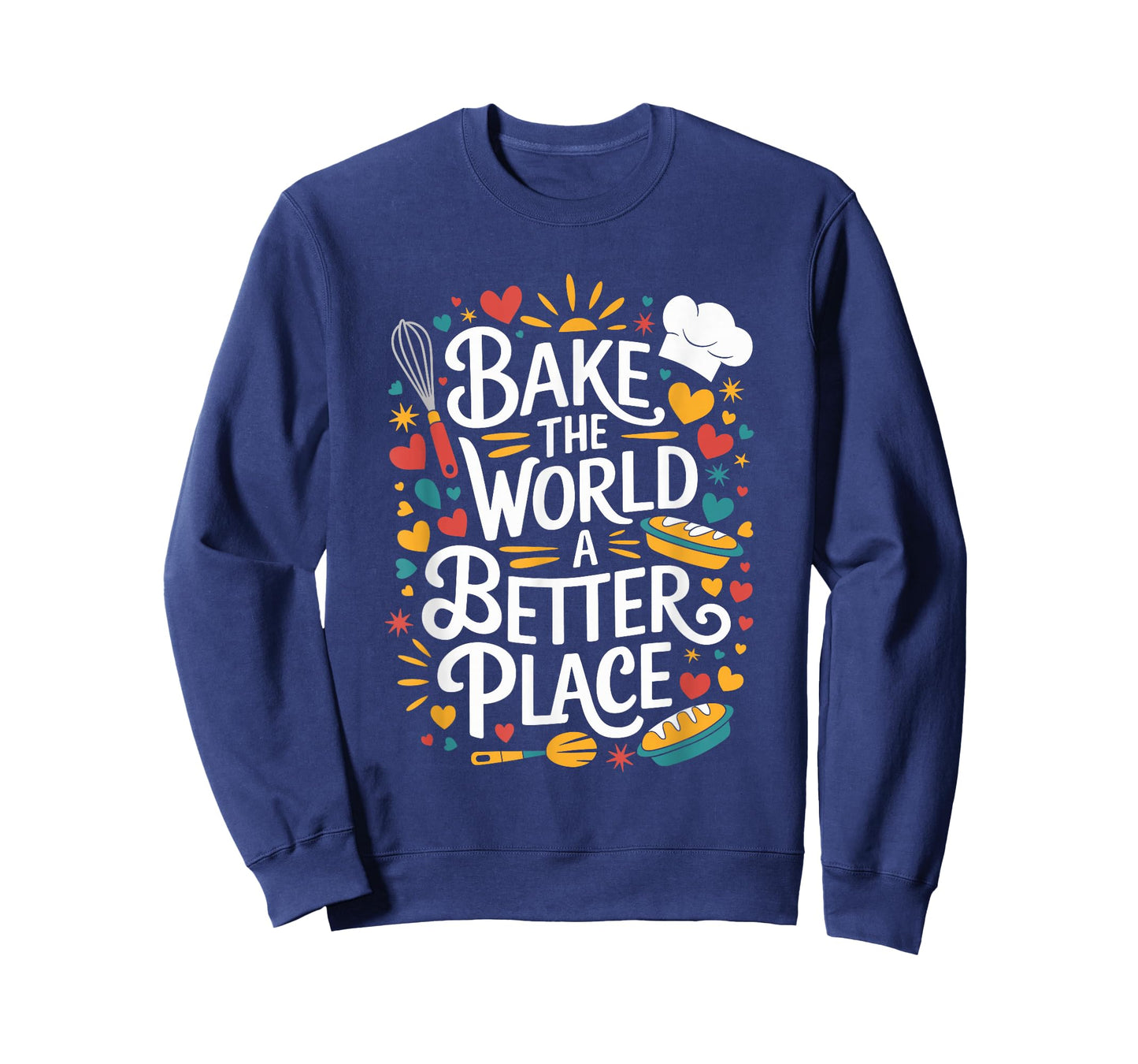 Bake The World A Better Place, Pastry Chef Cake Maker Baking T-Shirt