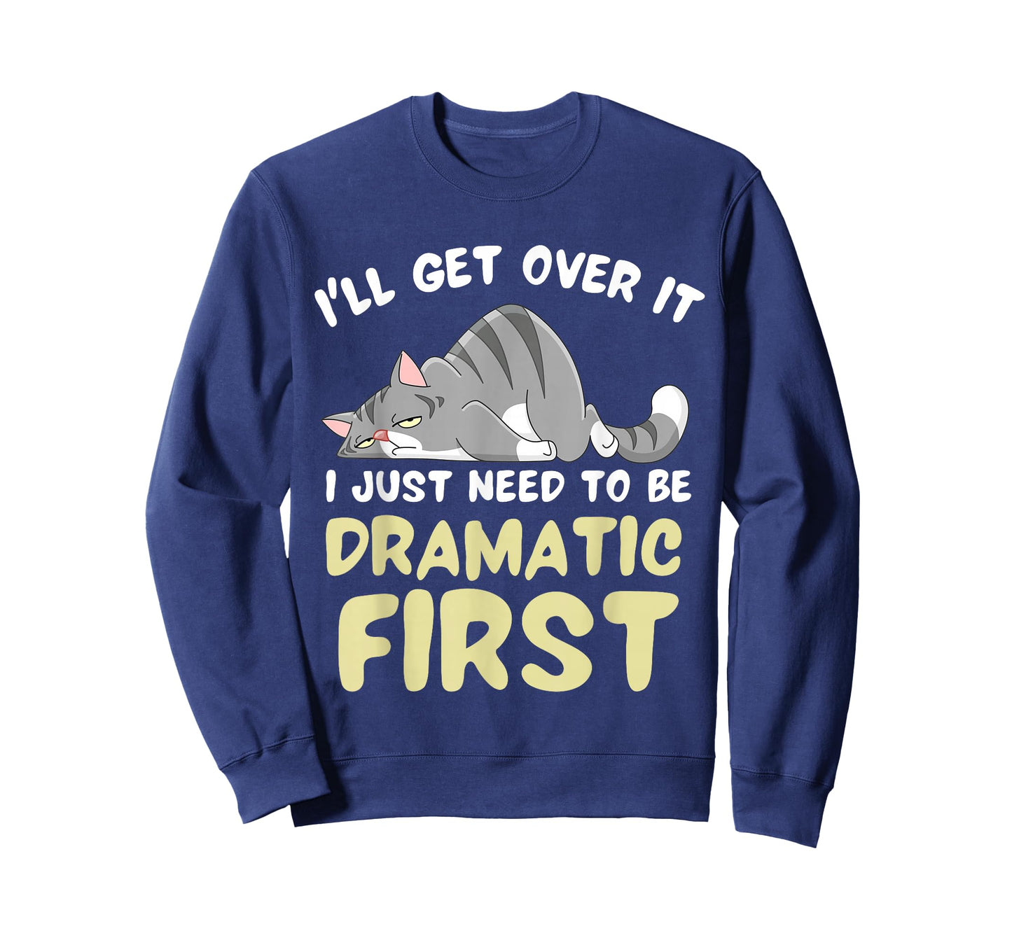 I'll Get Over It I Just Need To Be Dramatic First Funny Cat T-Shirt