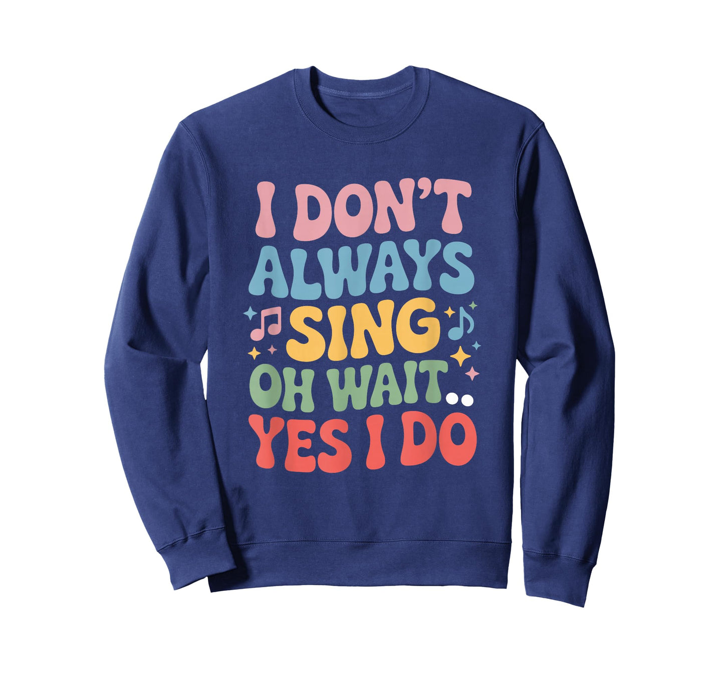 I Dont Always Sing Oh Wait Yes I Do, Singing Singer Musician T-Shirt