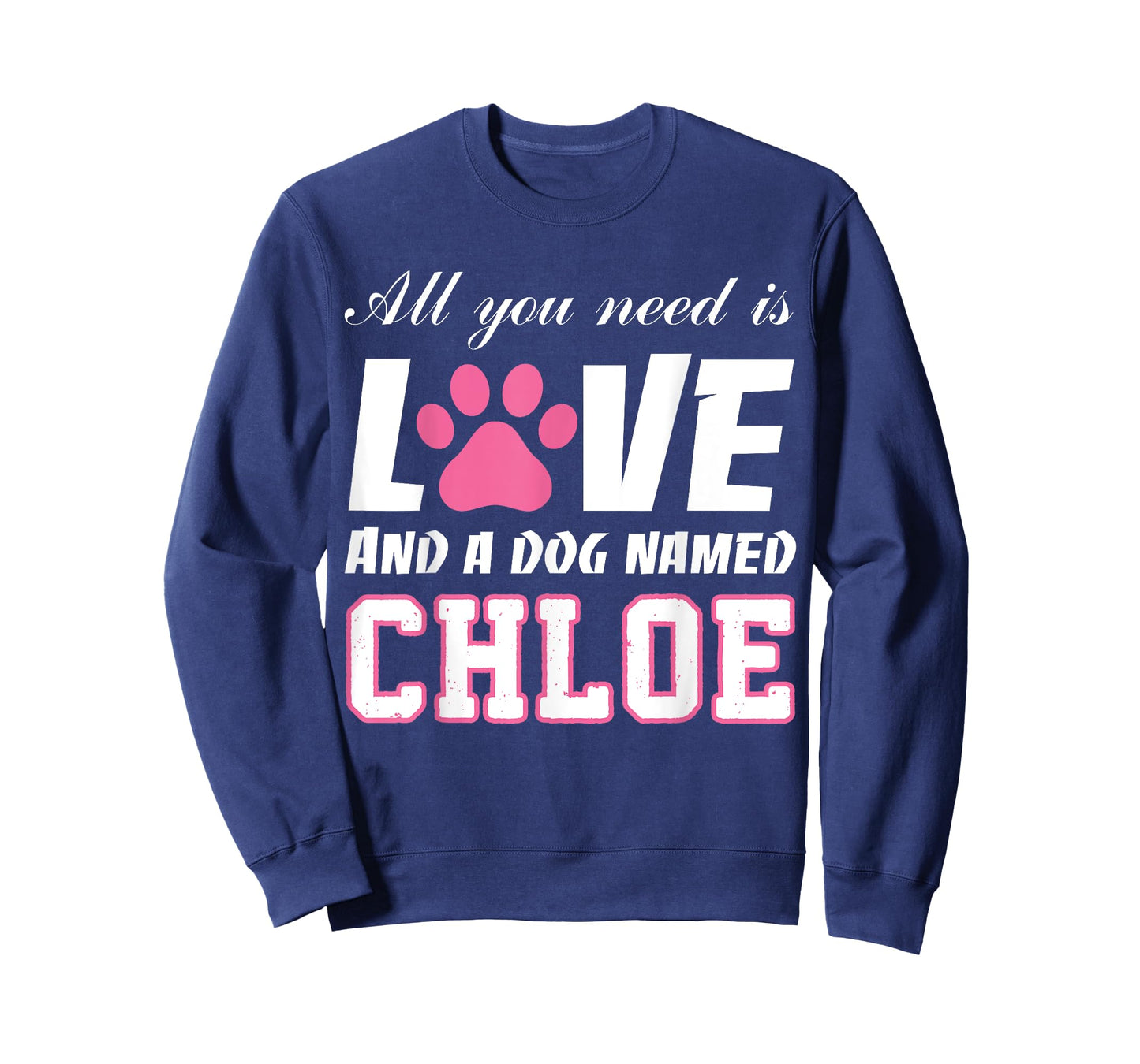 All you need is love and a dog named Chloe T Shirt-My Dog Men Women Kids T-Shirt