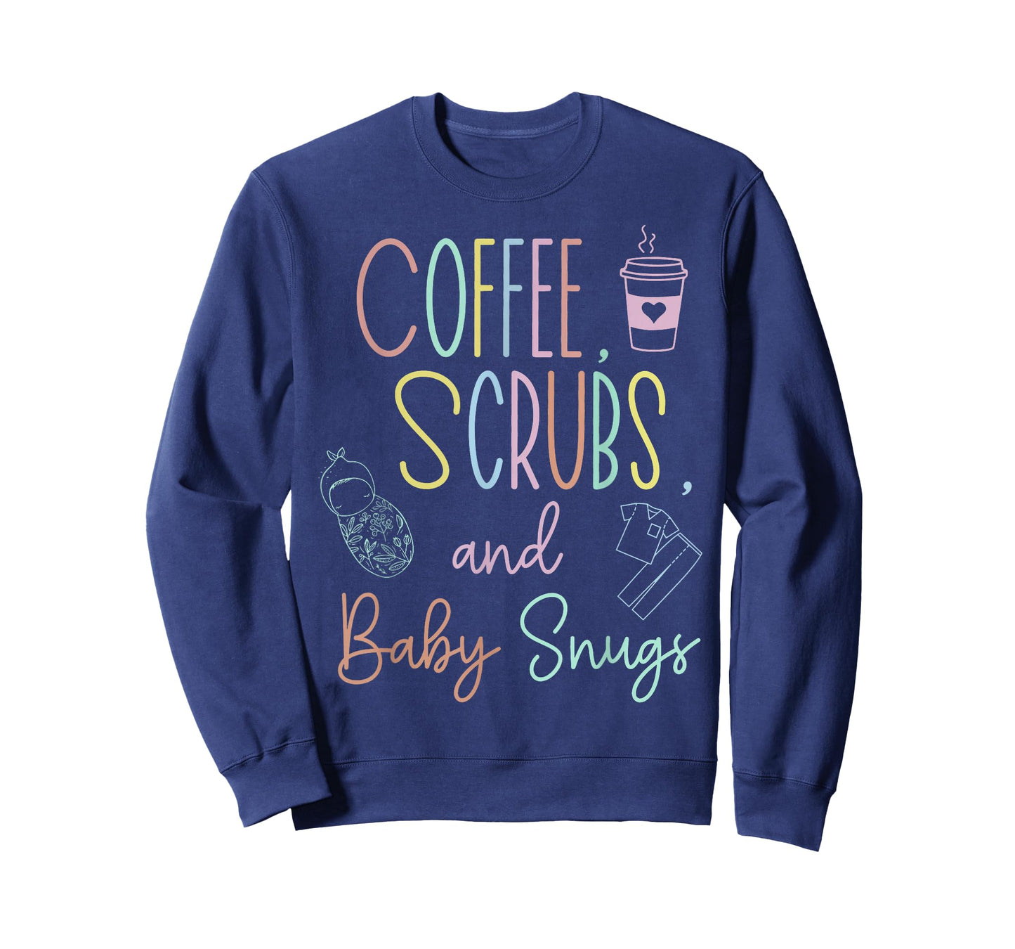 Coffee Scrubs And Baby Snugs Swaddle Specialist L&D Nurse T-Shirt