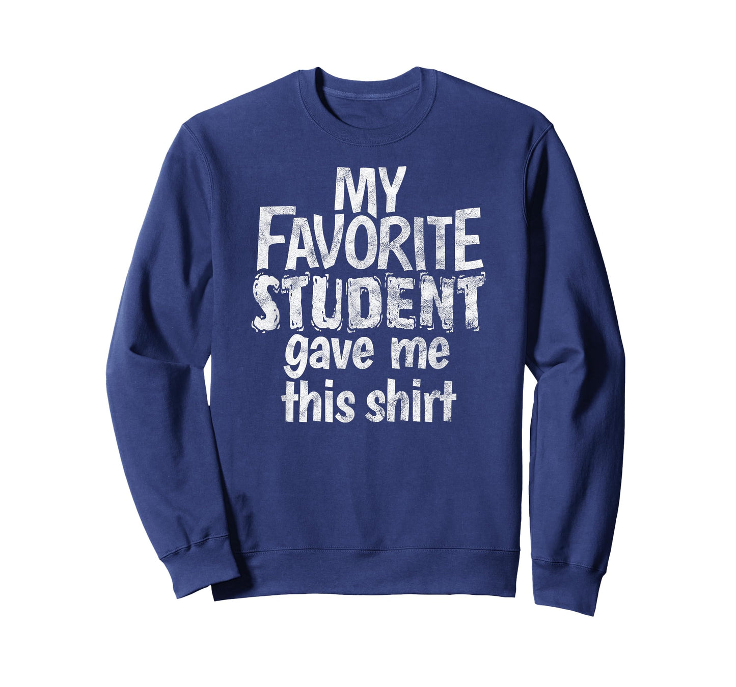 My Favorite Student Gave Me This Shirt Gag Gift T-Shirt
