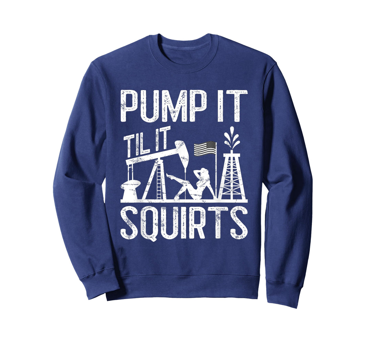 Pump It Til It Squirts Oilfield Man Oil Worker T-Shirt