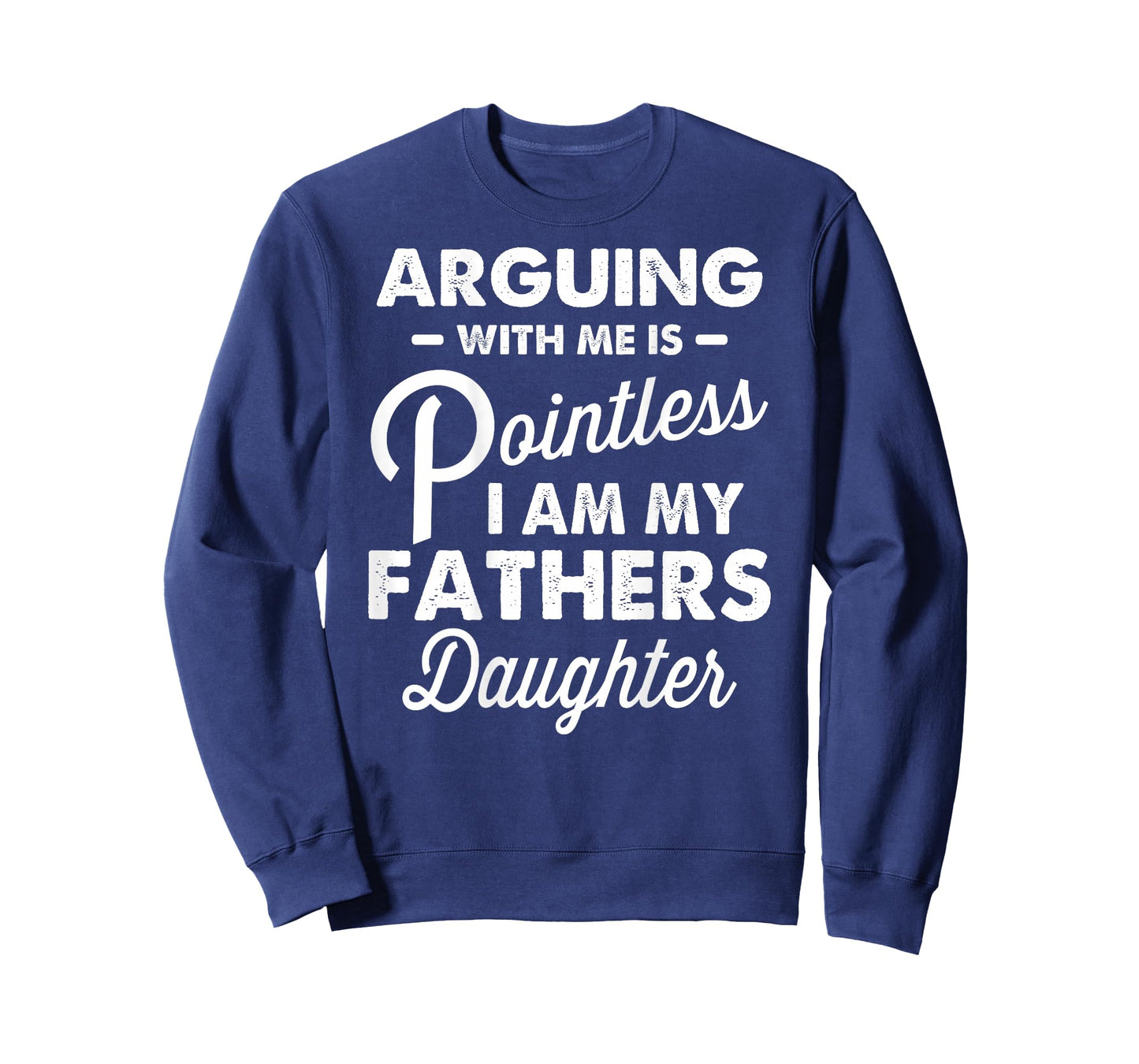 Arguing with Me is Pointless I'm My Fathers Daughter on Back T-Shirt