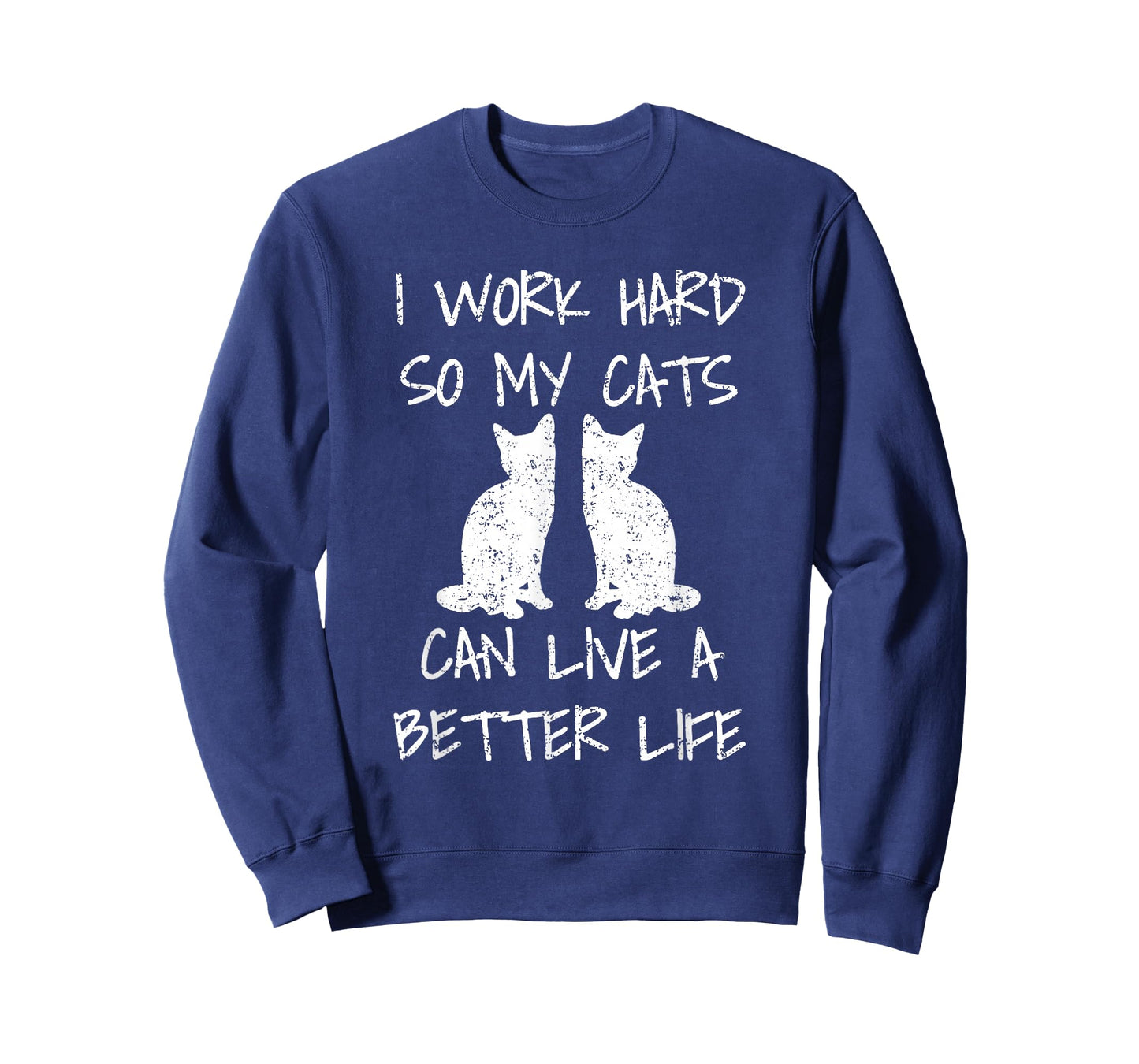 I Work Hard So My Cats Can Live A Better Life T-Shirt