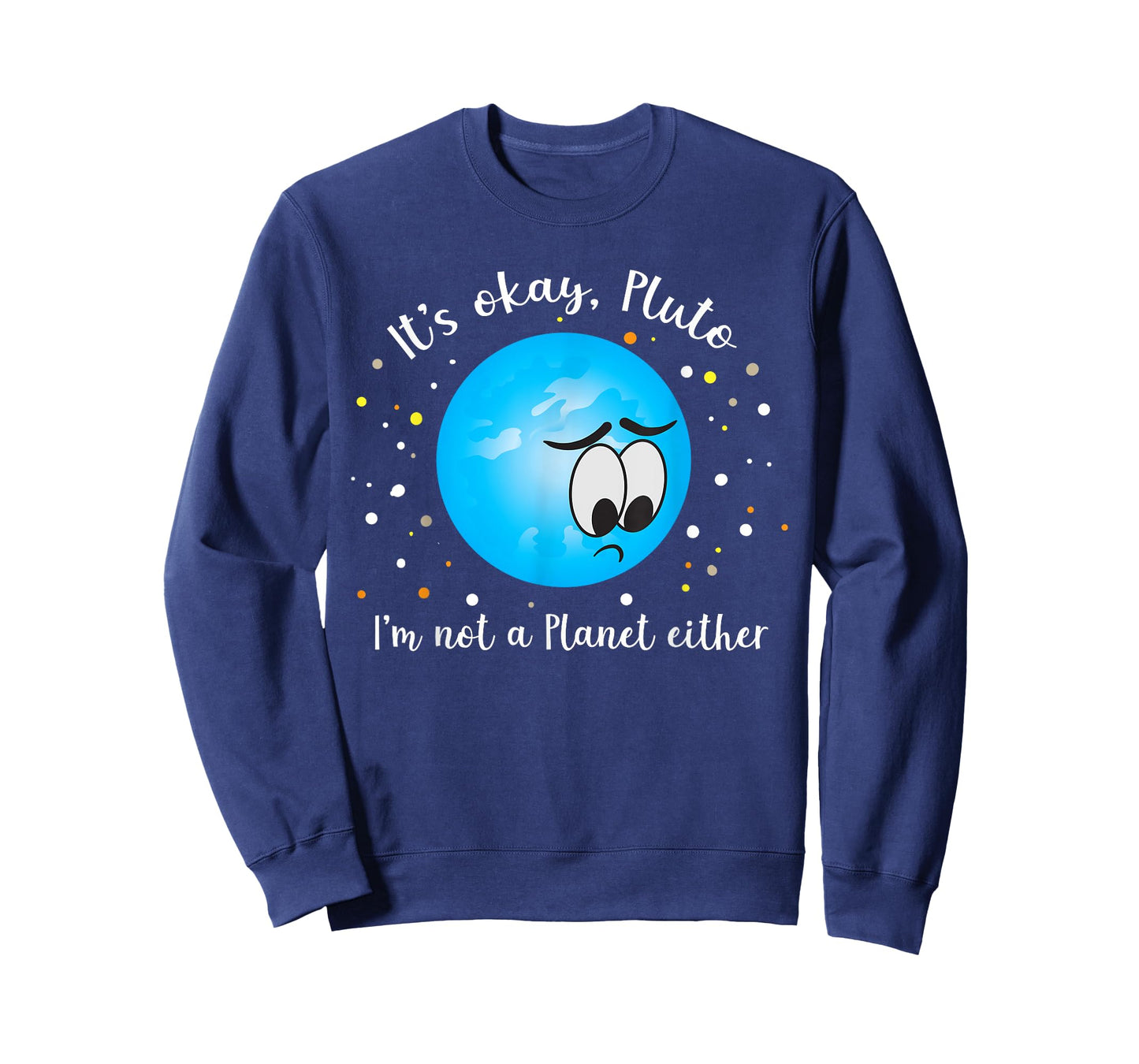 It's Ok Pluto I'm Not A Planet Either Never Forget T-Shirt T-Shirt