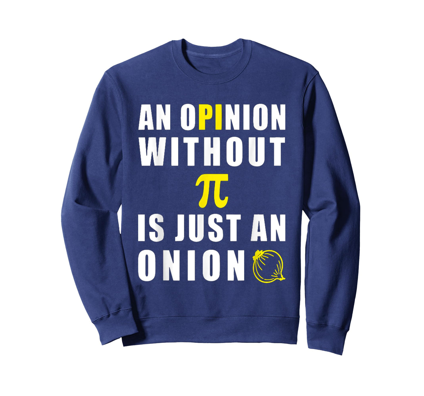An Opinion Without Pi Is Just An Onion 3.14 Mathematics T-Shirt